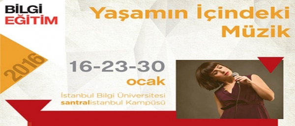 Bilgi Üniversitesi &quot;Yaşamın İçindeki Müzik&quot; Eğitimi